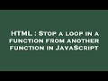 HTML : Stop a loop in a function from another function in JavaScript