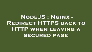 NodeJS : Nginx - Redirect HTTPS back to HTTP when leaving a secured page