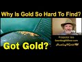 Why Is Gold So Hard To Find? (Gold Prospecting)