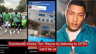 Dutchavelli mocks tion wayne by listening to OFB's Cant be us #news