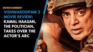Vishwaroopam 2 movie review: A lot of Kamal Haasan, the politician, and very little of his character