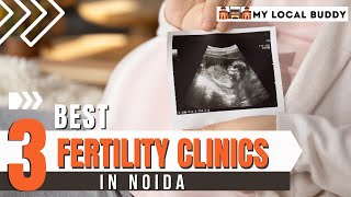 Top 03 Best IVF Hospitals of Noida 2022 || Fertility Clinic, IVF Clinic Delhi & Noida