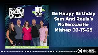 6a Happy Birthday Sam And Roula's Rollercoaster Mishap 02-13-25 | Best of The Roula \u0026 Ryan Show...