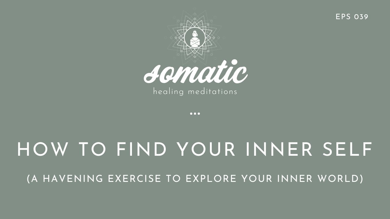 How To Find Your Inner Self A Havening Exercise To Explore Your Inner