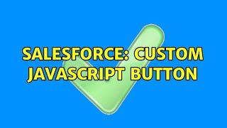 Salesforce: Custom Javascript Button (2 Solutions!!)