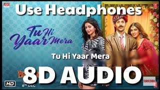 Tu Hi Yaar Mera full Song--8D AUDIO| Arijit Singh & Neha Kakkar| Pati Patni Aur woh New Song|