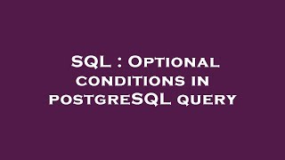 SQL : Optional conditions in postgreSQL query