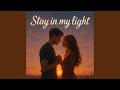 Stay in My Light