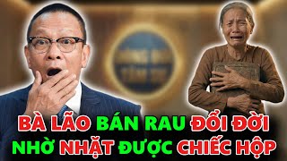 BÀ LÃO BÁN RAU NHẶT ĐƯỢC CHIẾC HỘP SẮT VÀ THỨ BÊN TRONG GIÚP BÀ TA ĐỔI ĐỜI - TÂM SỰ CÙNG VĂN SÂM
