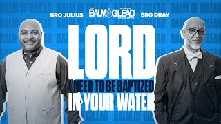 IOG - BALM OF GILEAD - “LORD, I Need To Be Baptized In Your Water\