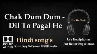 Chak Dum Dum - Dil To Pagal He - Dolby audio song