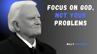 Shifting Your Focus: Embracing God's Presence Over Life's Challenges | BILLY GRAHAM BEST SPEECH