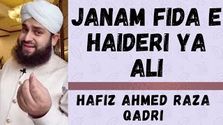 Janam Fida e Haideri Ya Ali by Hafiz Ahmed Raza Qadri