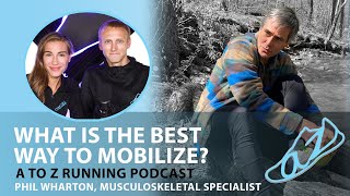 What is the best way to mobilize? (with Phil Wharton) | AtoZrunning Podcast, ep 53