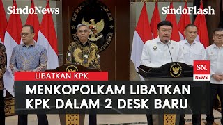 Libatkan KPK, Menkopolkam Beber Pemerintah Bakal Bentuk 2 Desk baru | Sindo Flash