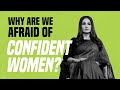 Why Are We Afraid of Confident Women?
