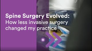 Spine Surgery Evolved: How less invasive surgery changed my practice