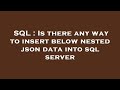 SQL : Is there any way to insert below nested json data into sql server