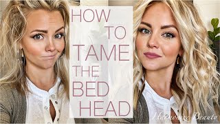 How to tame the Bed Head !