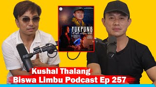 Kushal Thalang !! Biswa Limbu Podcast Ep 257