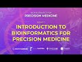 Session 1: Introduction To Bioinformatics For Precision Medicine