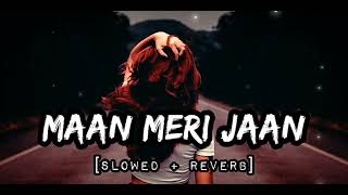 Maan Meri Jaan | SLOWED + REVERB // Champagne Talk | King