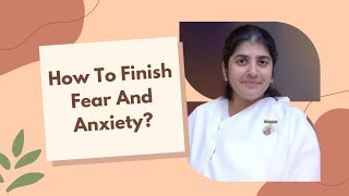 How To manage Fear And Anxiety | BK Shivani