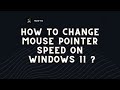 How to Change Mouse Pointer Speed on Windows 11 ?