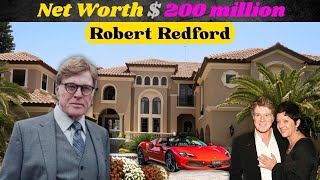 Robert Redford's Lifestyle 2025 ★ House Tour, Wife, 4 Children, Cars, Huge Net Worth...