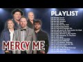 mercy me greatest worship songs 2022 top 100 best hits of mercy me ever