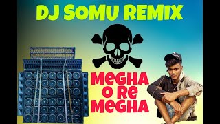 Megha o re Megha dj song//mixing by dj somu
