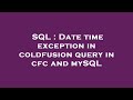 SQL : Date time exception in coldfusion query in cfc and mySQL