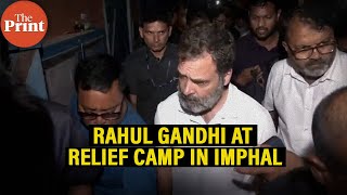 Rahul Gandhi visits a relief camp in Imphal, Manipur