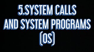 #5 System calls and System programs |OS|