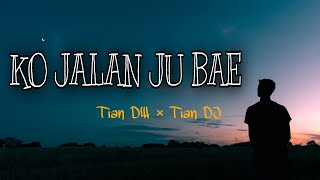 KO JALAN JU BAE - Tian DW × Tian DJ | Lirik