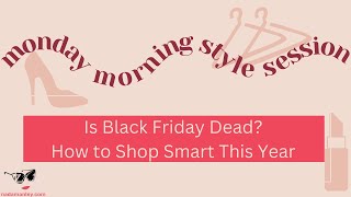 Is Black Friday Dead? How to Shop Smart This Year | Monday Morning Style Session