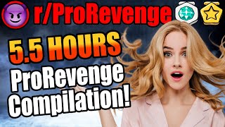 The ULTIMATE ProRevenge Compilation! 5.5 Hours of r/ProRevenge!