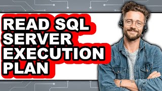 How To Read SQL Server Execution Plan (Easy Method)