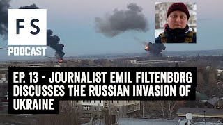 EP. 13 - Journalist Emil Filtenborg discusses the Russian invasion of Ukraine