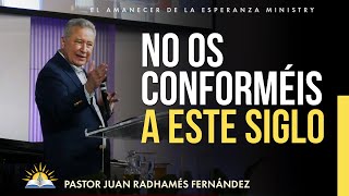 No os conforméis a este siglo - Pastor Juan Radhamés Fernández