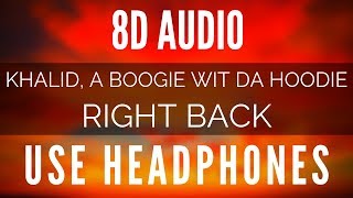 Khalid - Right Back ft. A Boogie Wit Da Hoodie (8D AUDIO)