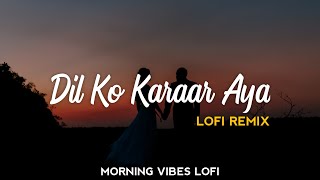 Dil Ko Karaar Aaya [Lofi Remix] - Yessar Desai & Neha Kakkar | Sidharth Shukla | Morning Vibes