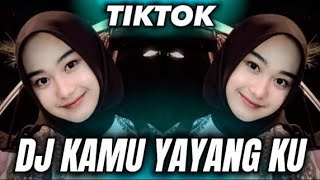 DJ KAMU YAYANG KU VIRAL TIKTOK TERBARU YANG KALIAN CARI