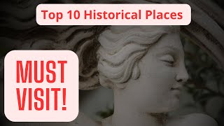 Unlocking the Past: Discover 10 Must-See Historical Places in 2024