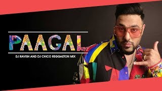 Paagal | Badshah | Reggaeton Mix | DJ Ravish & DJ Chico