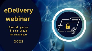 eDelivery send your first AS4 message webinar - September 2022
