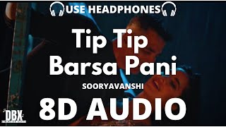 Tip Tip Song: Sooryavanshi  (8D AUDIO)| Akshay Kumar, Katrina Kaif | Udit N, Alka Y| LYRICS DBX 8D