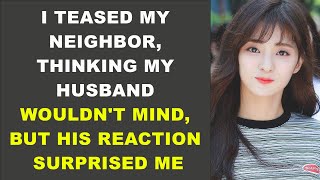 I Teased My Neighbor, Thinking My Husband Wouldn't Mind, but His Reaction Surprised Me