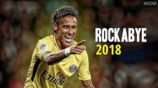 Neymar Jr ● 2018 ● Rockabye  ●  1080p HD ●  YouTube ●