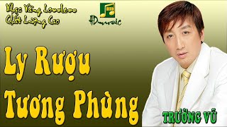 LY RƯỢU TƯƠNG PHÙNG - TRƯỜNG VŨ - HDMUSIC NHẠC LOSSLESS CHẤT LƯỢNG CAO